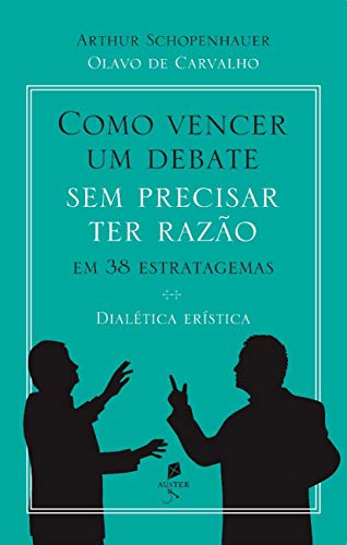 Capa do livro “Como vencer um debate sem precisar ter razão em 38 estratagemas — Dialética Erística”, de Arthur Schopenhauer, tradução e comentários de Olavo de Carvalho.
